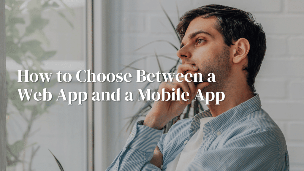 Person thinking about whether to build a web app or a mobile app.